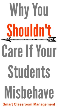 Smart Classroom Management: Why You Shouldn't Care If Your Students Misbehave