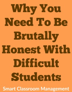 Smart Classroom Management: Why You Need To Be Brutally Honest With Difficult Students