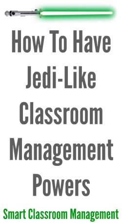 Smart Classroom Management: How To Have Jedi-Like Classroom Management Powers