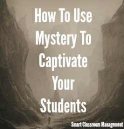 Smart Classroom Management: How To Use Mystery To Captivate Your Students