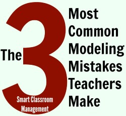 Smart Classroom Management: The 3 Most Common Modeling Mistakes Teachers Make