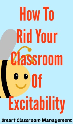 Smart Classroom Management: How To Rid Your Classroom Of Excitability