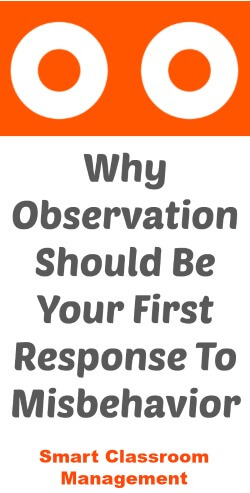 Smart Classroom Management: Why Observation Should Be Your First response To Misbehavior