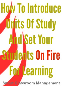 Smart Classroom Management: How To Inroduce Units Of Study And Set Your Students On Fire For Learning