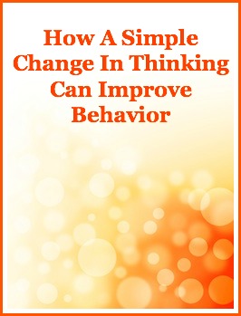 How A Simple Change In Thinking Can Improve Behavior