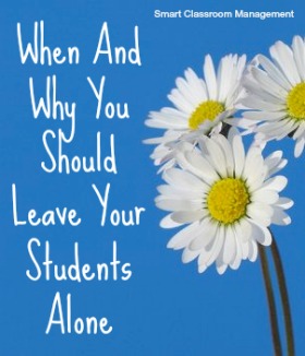 When And Why You Should Leave Your Students Alone