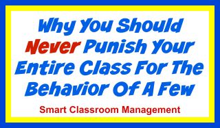 Smart Classroom Management: Why You Should Never Punish Your Entire Class For The Behavior Of A Few