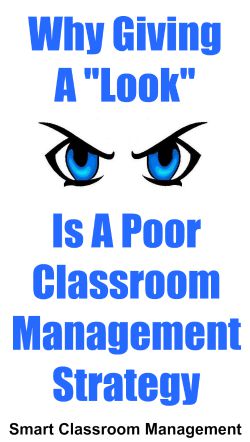 Smart Classroom Management: Why Giving A "Look" Is A Poor Classroom Management Strategy