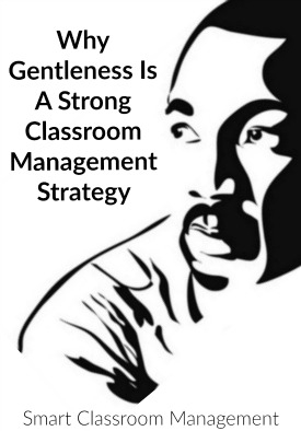 Smart Classroom Management: Why Gentleness Is A Strong Classroom Management Strategy