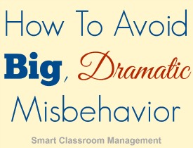 Smart Classroom Management: How To Avoid Big, Dramatic Misbehavior