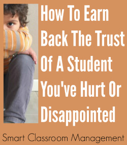 Smart Classroom Management: How To Earn The Trust Back Of A Student You've Hurt Or Disappointed