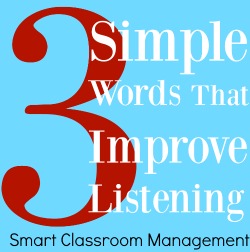Smart Classroom Management: 3 Simple Words That Improve Listening