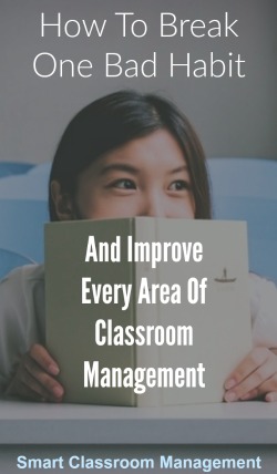 Smart Classroom Management: How To Break One Bad Habit And Improve Every Area Of Classroom Management