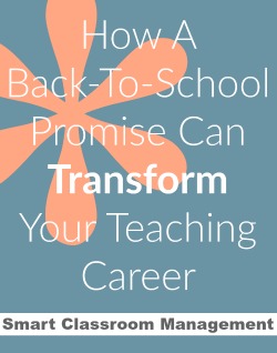 Smart Classroom Management: How a Back-To-School Promise Can Transfrom Your Teaching Career