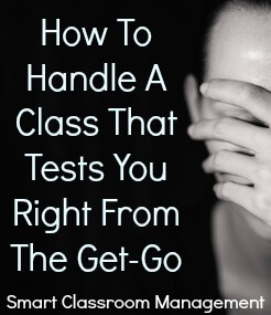 Smart Classroom Management: How To Handle A Class That Tests You Right From The Get-Go