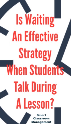 Smart Classroom Management: Is Waiting An Effective Consequence When Students Talk During A Lesson