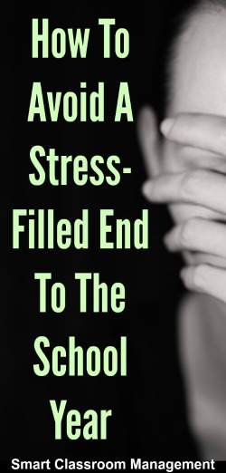 How To Avoid A Stress-Filled End To The School Year - Smart Classroom Management