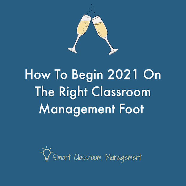 How To Begin 2021 On The Right Classroom Management Foot