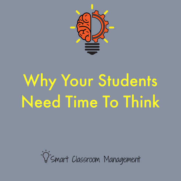 Smart Classroom Management: Why Your Students Need Time To Think
