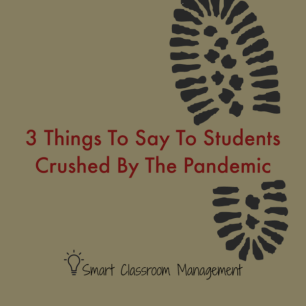 Smart Classroom Management: 3 Things To Say To Students Crushed By The Pandemic