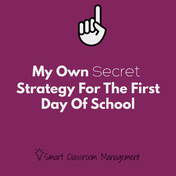 Smart Classroom Management: My Own Secret Strategy For The First Day Of School