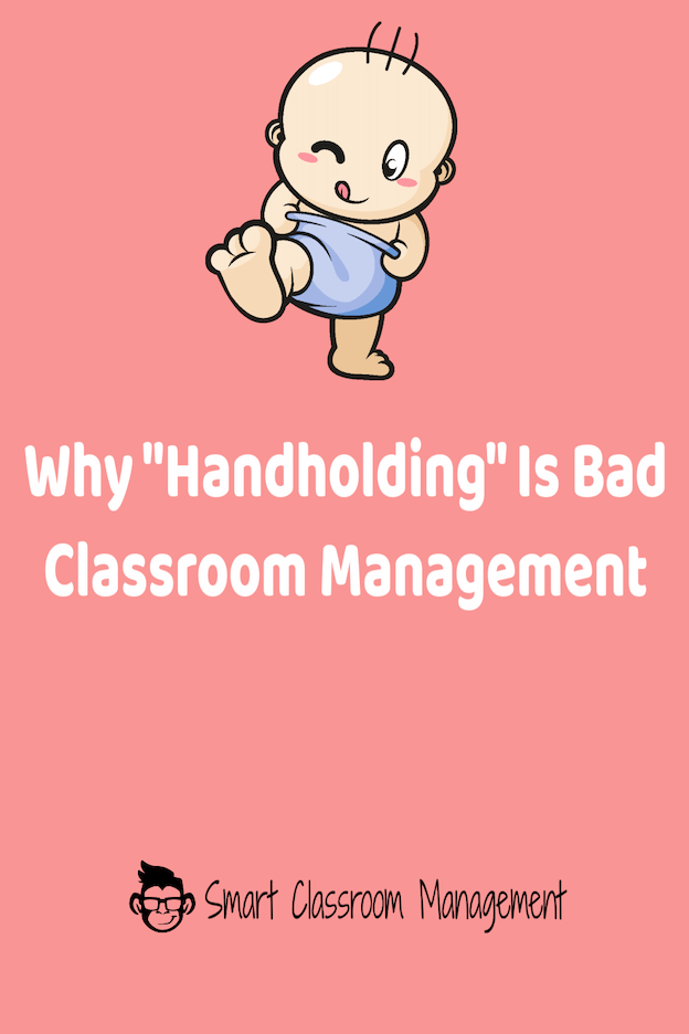 Smart Classroom Management: Why Handholding Is Bad For Classroom Management