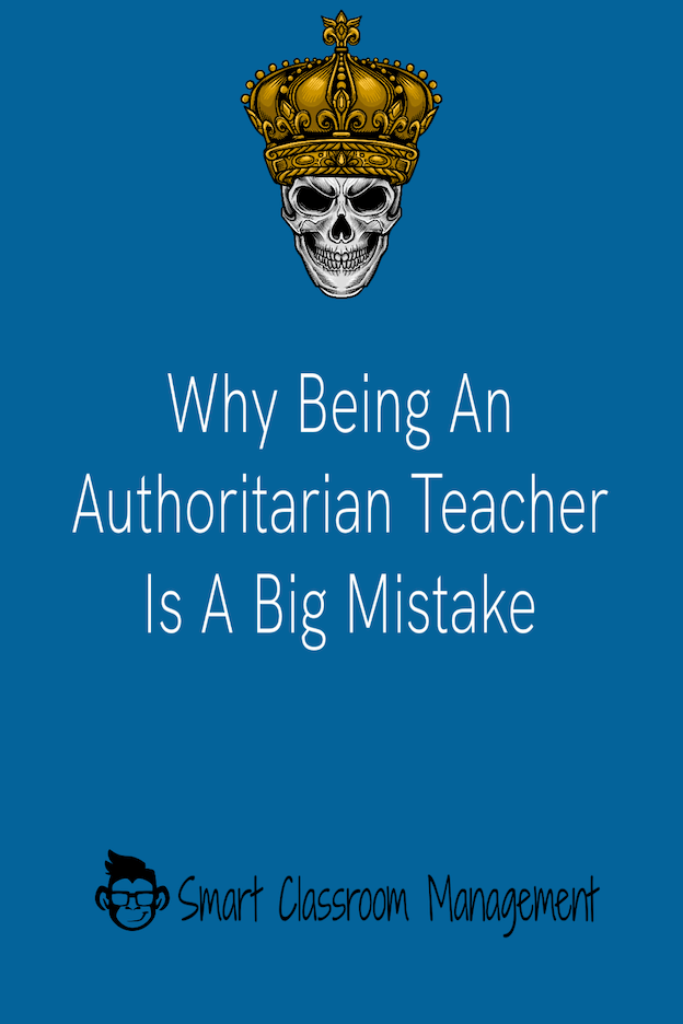 smart classroom management: why being an authoritatian teacher is a big mistake
